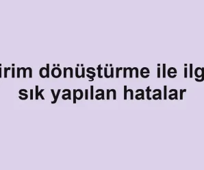 Birim dönüştürme ile ilgili sık yapılan hatalar