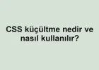 CSS küçültme nedir ve nasıl kullanılır?