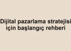 Dijital pazarlama stratejisi için başlangıç rehberi
