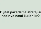 Dijital pazarlama stratejisi nedir ve nasıl kullanılır?