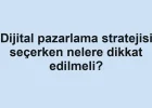 Dijital pazarlama stratejisi seçerken nelere dikkat edilmeli?
