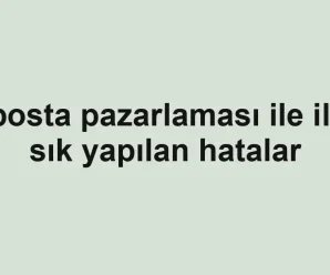 E-posta pazarlaması ile ilgili sık yapılan hatalar