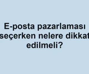 E-posta pazarlaması seçerken nelere dikkat edilmeli?