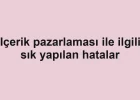 Içerik pazarlaması ile ilgili sık yapılan hatalar