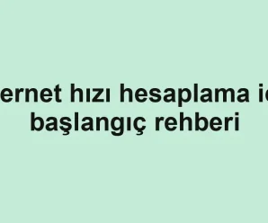 Internet hızı hesaplama için başlangıç rehberi