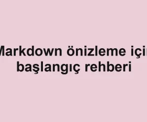 Markdown önizleme için başlangıç rehberi