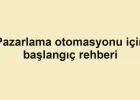 Pazarlama otomasyonu için başlangıç rehberi