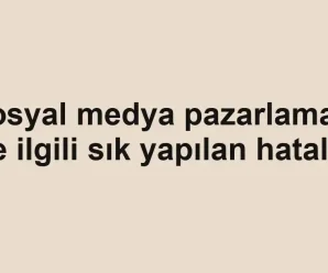Sosyal medya pazarlaması ile ilgili sık yapılan hatalar
