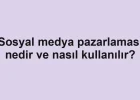Sosyal medya pazarlaması nedir ve nasıl kullanılır?