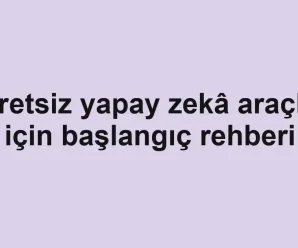 Ücretsiz yapay zekâ araçları için başlangıç rehberi