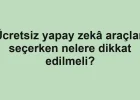 Ücretsiz yapay zekâ araçları seçerken nelere dikkat edilmeli?
