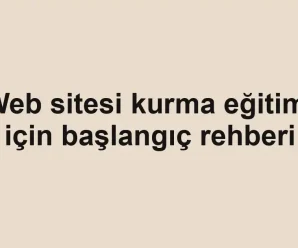 Web sitesi kurma eğitimi için başlangıç rehberi