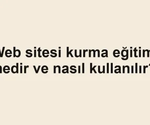 Web sitesi kurma eğitimi nedir ve nasıl kullanılır?