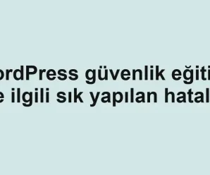 WordPress güvenlik eğitimi ile ilgili sık yapılan hatalar