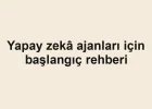 Yapay zekâ ajanları için başlangıç rehberi