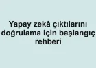 Yapay zekâ çıktılarını doğrulama için başlangıç rehberi