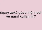 Yapay zekâ güvenliği nedir ve nasıl kullanılır?