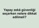 Yapay zekâ güvenliği seçerken nelere dikkat edilmeli?