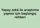 Yapay zekâ ile araştırma yapma için başlangıç rehberi