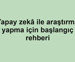 Yapay zekâ ile araştırma yapma için başlangıç rehberi