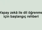 Yapay zekâ ile dil öğrenme için başlangıç rehberi