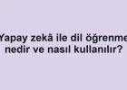 Yapay zekâ ile dil öğrenme nedir ve nasıl kullanılır?