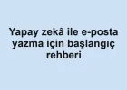 Yapay zekâ ile e-posta yazma için başlangıç rehberi