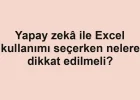Yapay zekâ ile Excel kullanımı seçerken nelere dikkat edilmeli?