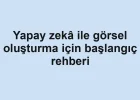 Yapay zekâ ile görsel oluşturma için başlangıç rehberi