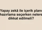 Yapay zekâ ile içerik planı hazırlama seçerken nelere dikkat edilmeli?