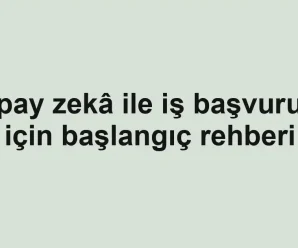 Yapay zekâ ile iş başvurusu için başlangıç rehberi
