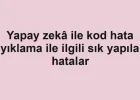 Yapay zekâ ile kod hata ayıklama ile ilgili sık yapılan hatalar