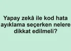 Yapay zekâ ile kod hata ayıklama seçerken nelere dikkat edilmeli?