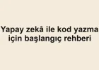 Yapay zekâ ile kod yazma için başlangıç rehberi