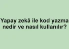 Yapay zekâ ile kod yazma nedir ve nasıl kullanılır?