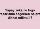Yapay zekâ ile logo tasarlama seçerken nelere dikkat edilmeli?