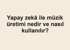 Yapay zekâ ile müzik üretimi nedir ve nasıl kullanılır?