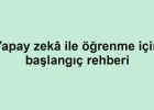 Yapay zekâ ile öğrenme için başlangıç rehberi