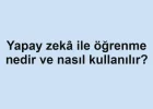 Yapay zekâ ile öğrenme nedir ve nasıl kullanılır?