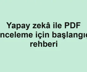 Yapay zekâ ile PDF inceleme için başlangıç rehberi