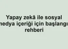 Yapay zekâ ile sosyal medya içeriği için başlangıç rehberi