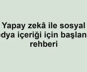Yapay zekâ ile sosyal medya içeriği için başlangıç rehberi