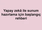 Yapay zekâ ile sunum hazırlama için başlangıç rehberi