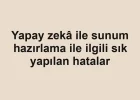 Yapay zekâ ile sunum hazırlama ile ilgili sık yapılan hatalar