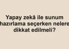 Yapay zekâ ile sunum hazırlama seçerken nelere dikkat edilmeli?