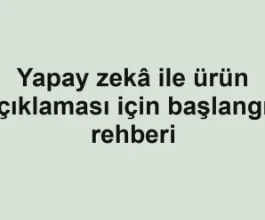 Yapay zekâ ile ürün açıklaması için başlangıç rehberi