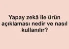Yapay zekâ ile ürün açıklaması nedir ve nasıl kullanılır?