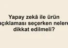 Yapay zekâ ile ürün açıklaması seçerken nelere dikkat edilmeli?