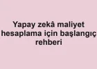 Yapay zekâ maliyet hesaplama için başlangıç rehberi