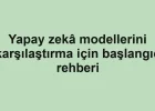 Yapay zekâ modellerini karşılaştırma için başlangıç rehberi
